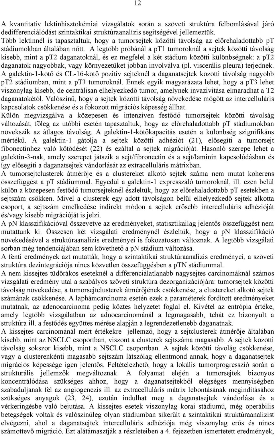 A legtöbb próbánál a pt1 tumoroknál a sejtek közötti távolság kisebb, mint a pt2 daganatoknál, és ez megfelel a két stádium közötti különbségnek: a pt2 daganatok nagyobbak, vagy környezetüket jobban