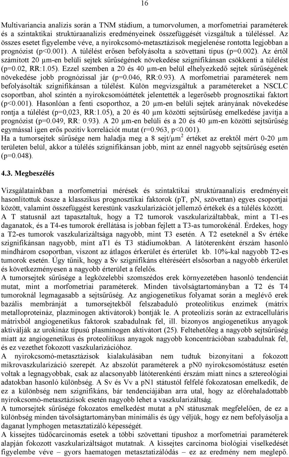 Az ért l számított 20 µm-en belüli sejtek s r ségének növekedése szignifikánsan csökkenti a túlélést (p=0.02, RR:1.05).