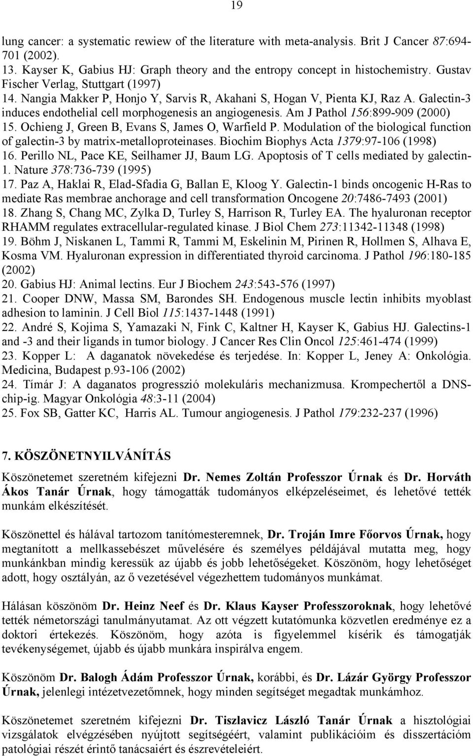 Am J Pathol 156:899-909 (2000) 15. Ochieng J, Green B, Evans S, James O, Warfield P. Modulation of the biological function of galectin-3 by matrix-metalloproteinases.