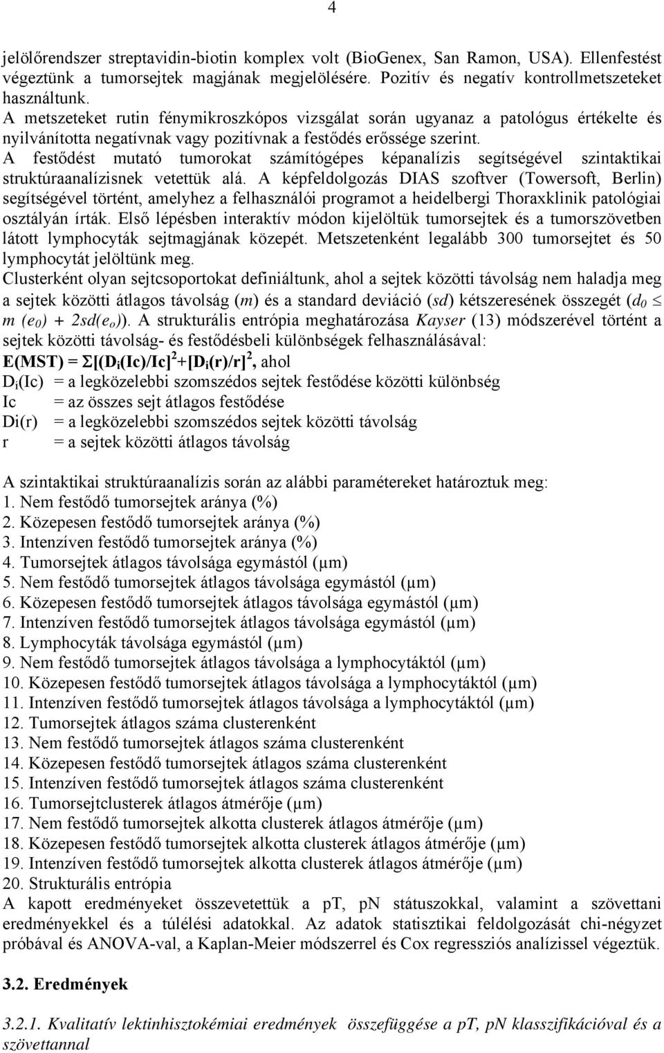 A fest dést mutató tumorokat számítógépes képanalízis segítségével szintaktikai struktúraanalízisnek vetettük alá.