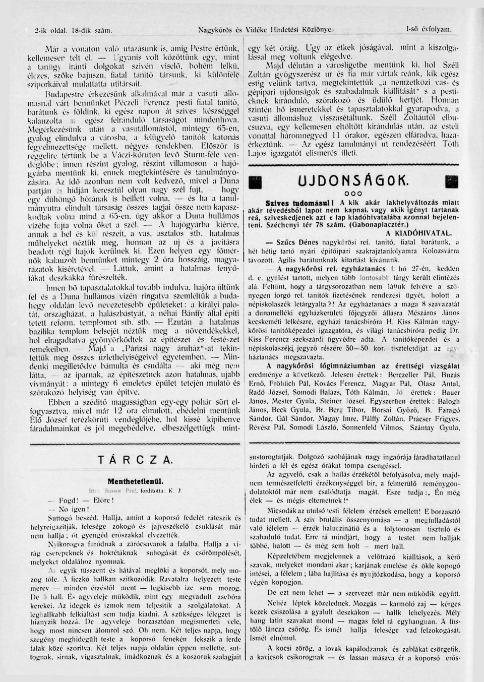 Budapestre érkezésünk alkalmával már a vasuti állomásnál várt bennünket Péczeli Ferencz pesti fiatal tanitó, barátunk és földink, ki egész napon át szives készséggel kalauzolta az egész felránduló