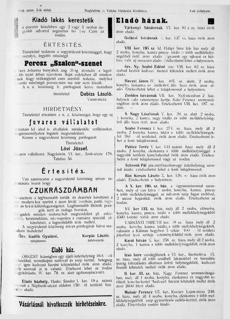 Saját érdekében áll mindenkinek, hogy szükségletét ezen szénből fedezze, melyhez hasonló minőségű porosz-szén ma már nem létezik. A n. é. közönség b.