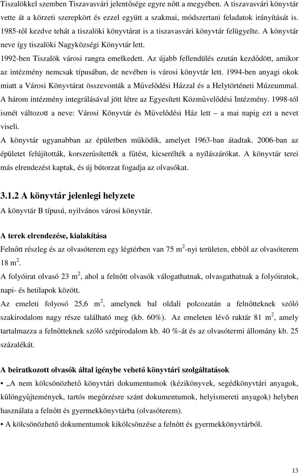 Az újabb fellendülés ezután kezdıdött, amikor az intézmény nemcsak típusában, de nevében is városi könyvtár lett.