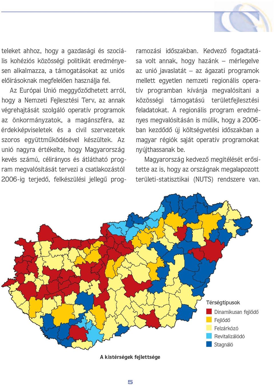 szervezetek szoros együttmûködésével készültek.