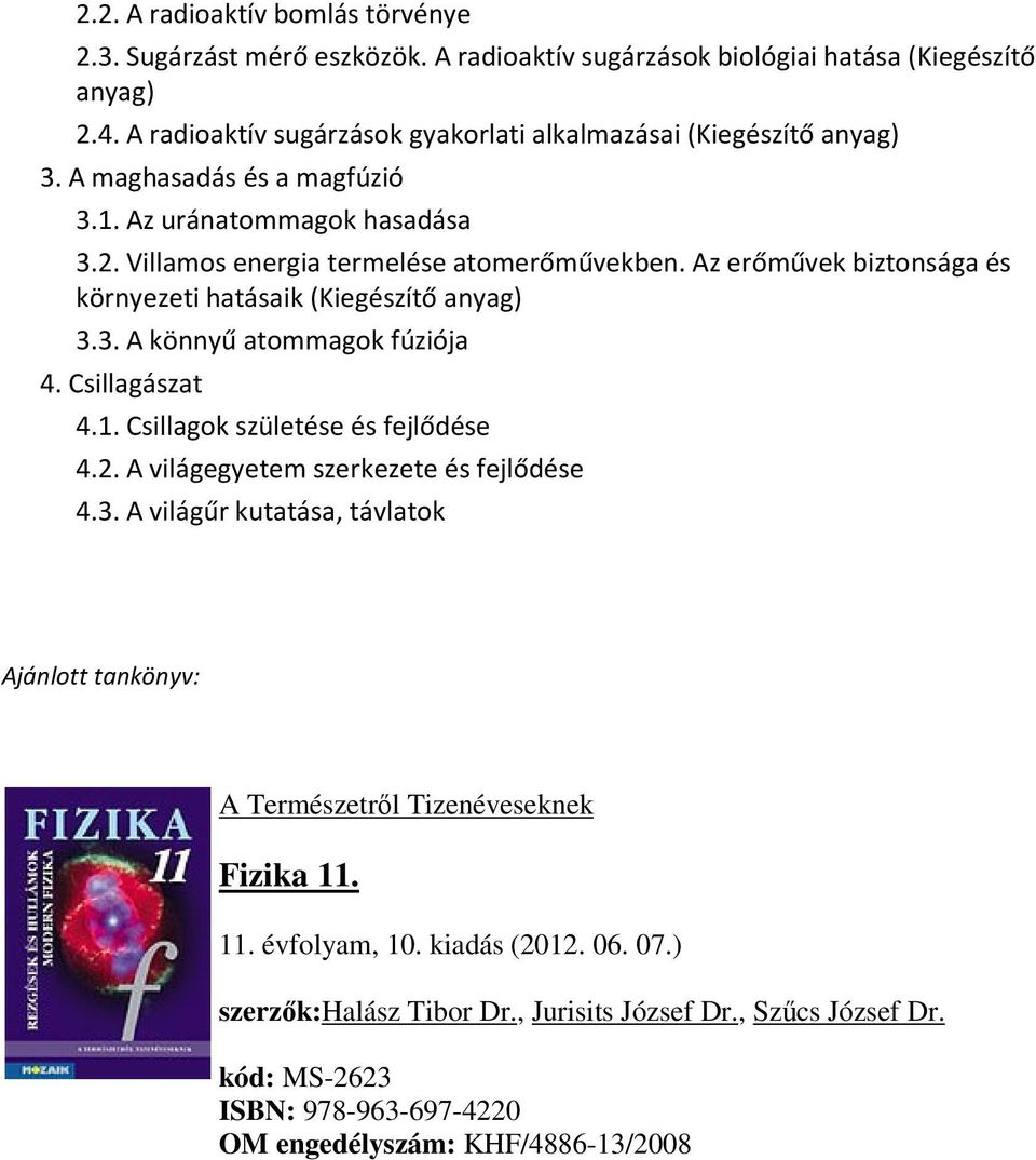 Az erőművek biztonsága és környezeti hatásaik (Kiegészítő anyag) 3.3. A könnyű atommagok fúziója 4. Csillagászat 4.1. Csillagok születése és fejlődése 4.2.