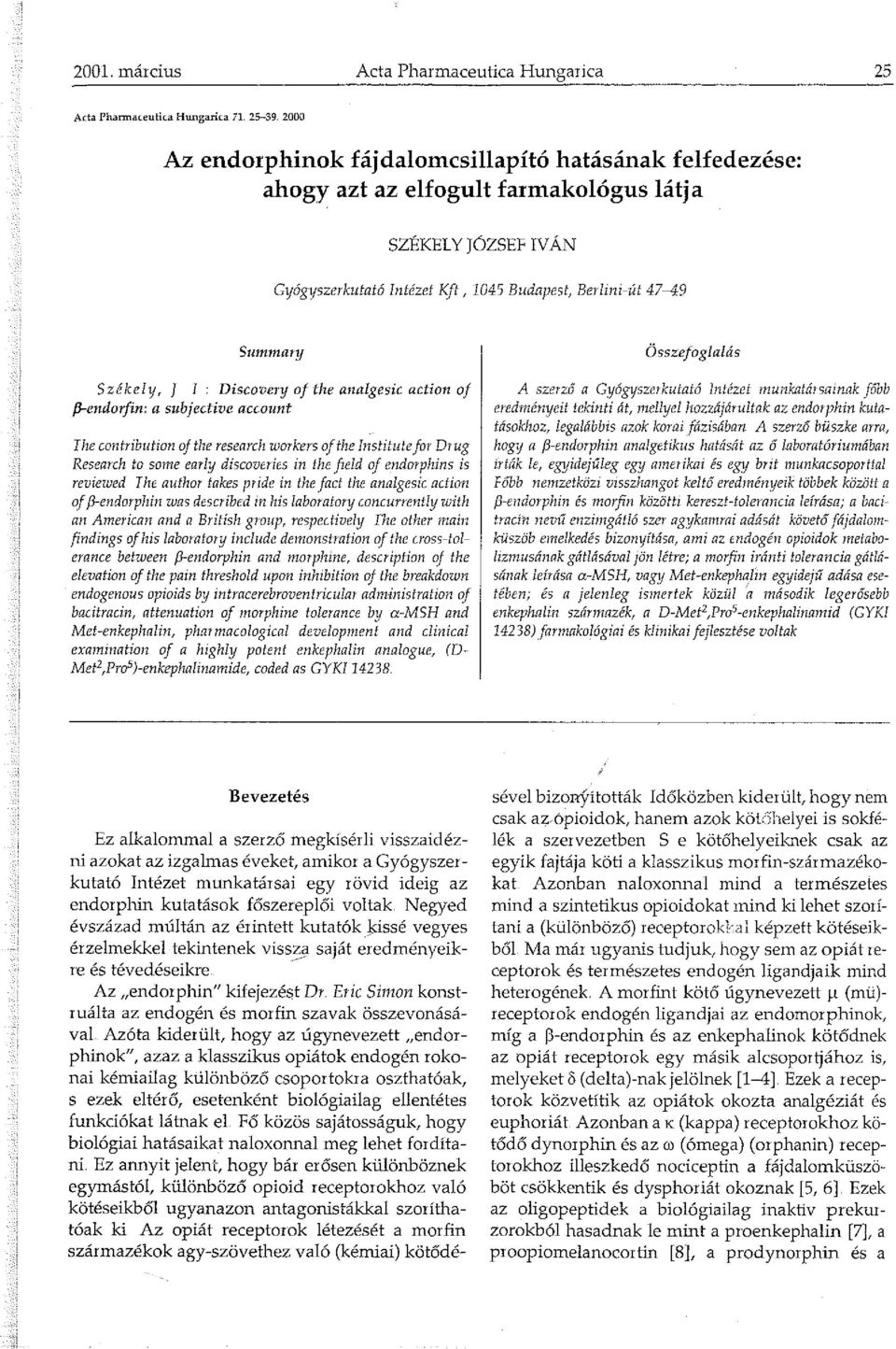 y, ] I Discovery of the analgesic action oj f3-endorfin: a subjective account The contribution oj the research workers ofthe Institutefor Drug Research to some early discoveries in the field aj