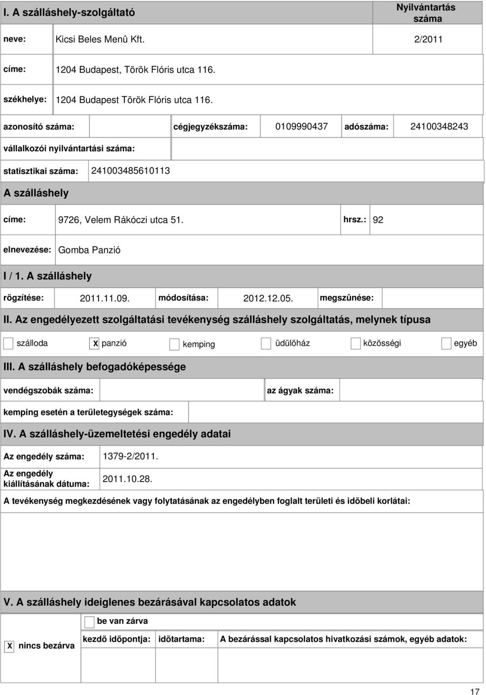 : 92 Gomba Panzió rögzítése: 2011.11.09. módosítása: 2012.12.05. megszûnése: szálloda panzió kemping üdülõház közösségi egyéb III.