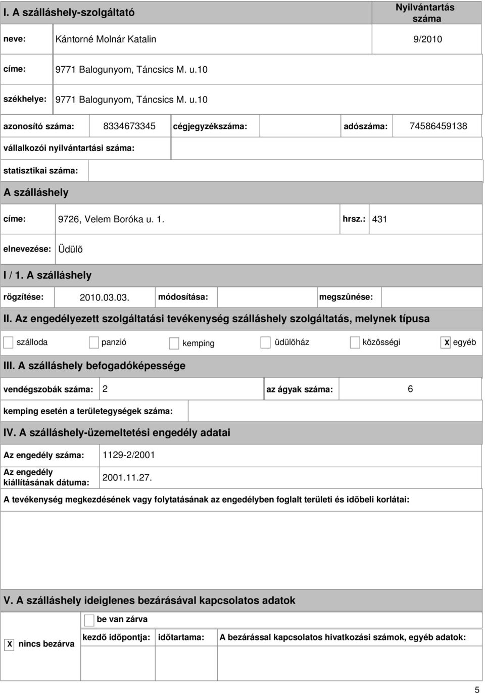 10 8334673345 cégjegyzék: adó: 74586459138 statisztikai : címe: 9726, Velem Boróka u. 1. hrsz.