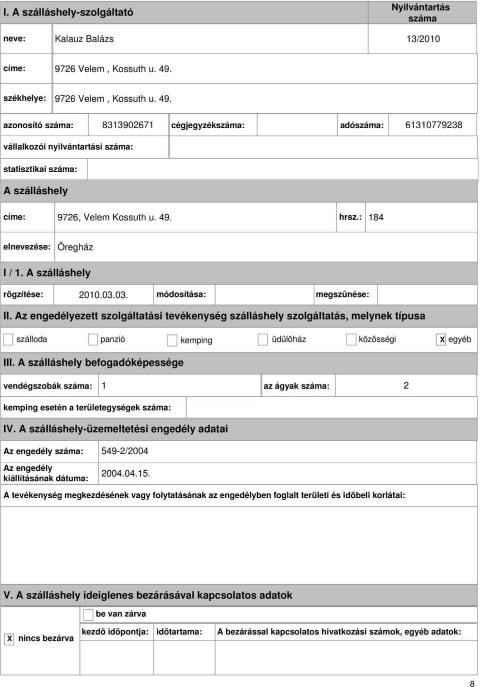 8313902671 cégjegyzék: adó: 61310779238 statisztikai : címe: 9726, Velem Kossuth u. 49. hrsz.