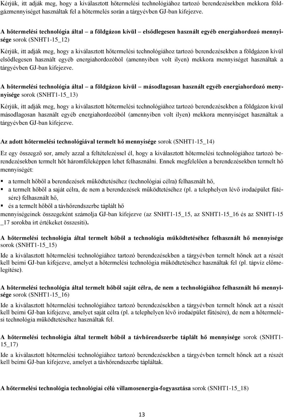 tartozó berendezésekben a földgázon kívül elsődlegesen használt egyéb energiahordozóból (amennyiben volt ilyen) mekkora mennyiséget használtak a tárgyévben GJ-ban kifejezve.