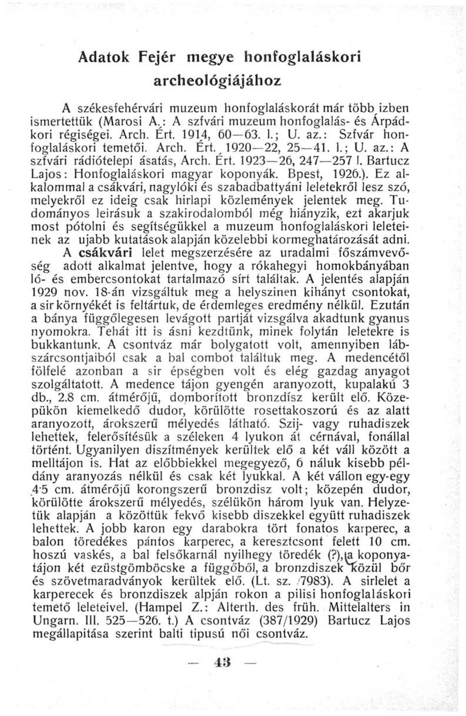 Bartucz Lajos: Honfoglaláskori magyar koponyák. Bpest, 1926.). Ez alkalommal a csákvári, nagylóki és szabadbattyáni leletekről lesz szó, melyekről ez ideig csak hirlapi közlemények jelentek meg.