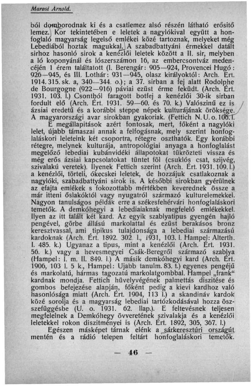 a kenézlői leletek között a II. sir, melyben a ló koponyánál és lószerszámon 16, az embercsontváz medencéjén 1 érem találtatott (I. Berengár: 905 924, Provencei Hugó : 926 945, és III.