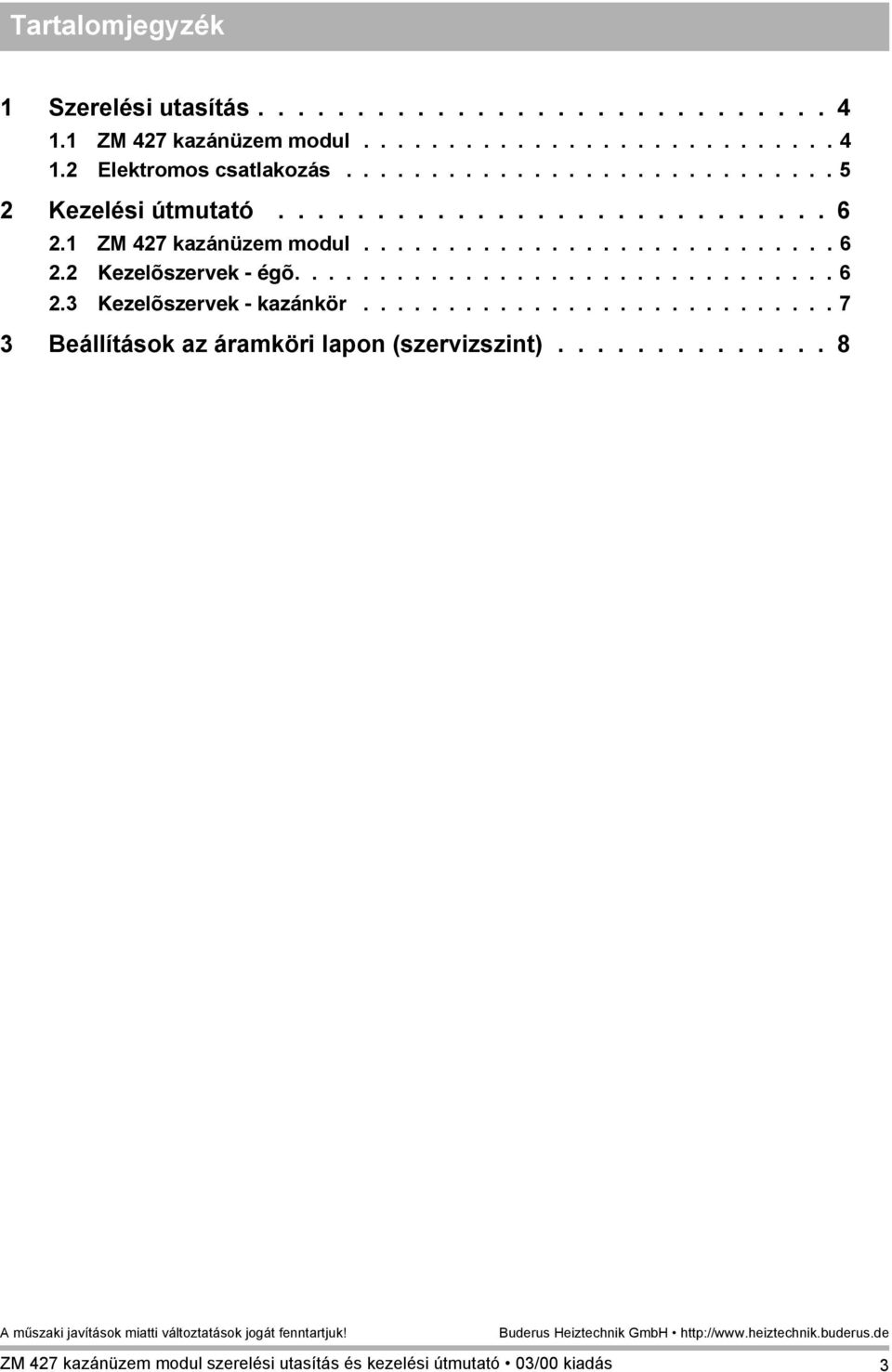 ............................... 6 2.3 Kezelõszervek - kazánkör............................ 7 3 Beállítások az áramköri lapon (szervizszint).