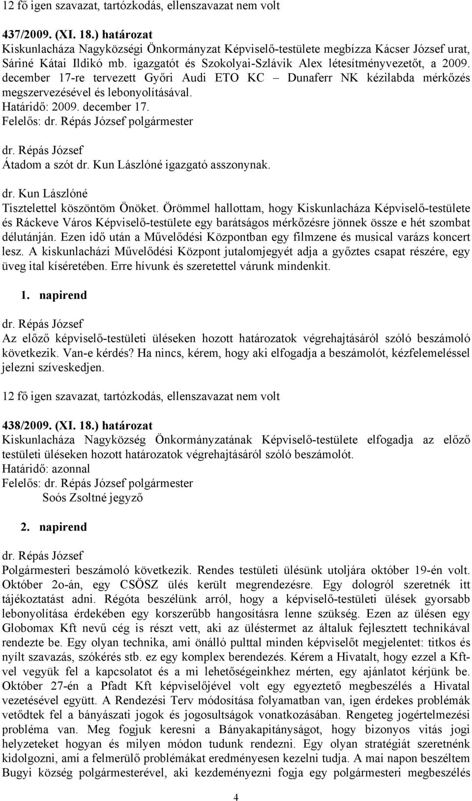 december 17. Felelős: polgármester Átadom a szót dr. Kun Lászlóné igazgató asszonynak. dr. Kun Lászlóné Tisztelettel köszöntöm Önöket.