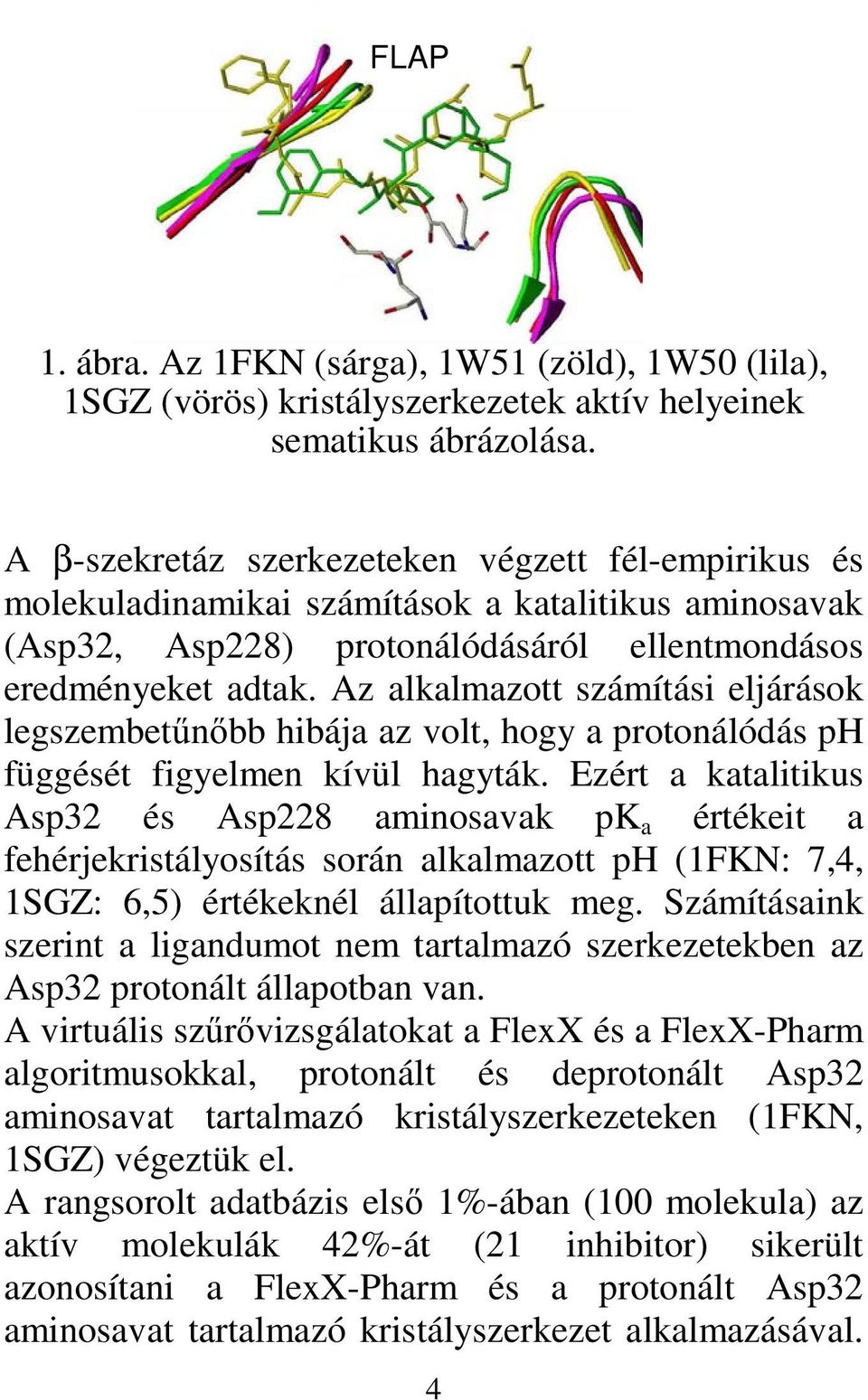 Az alkalmazott számítási eljárások legszembetűnőbb hibája az volt, hogy a protonálódás ph függését figyelmen kívül hagyták.