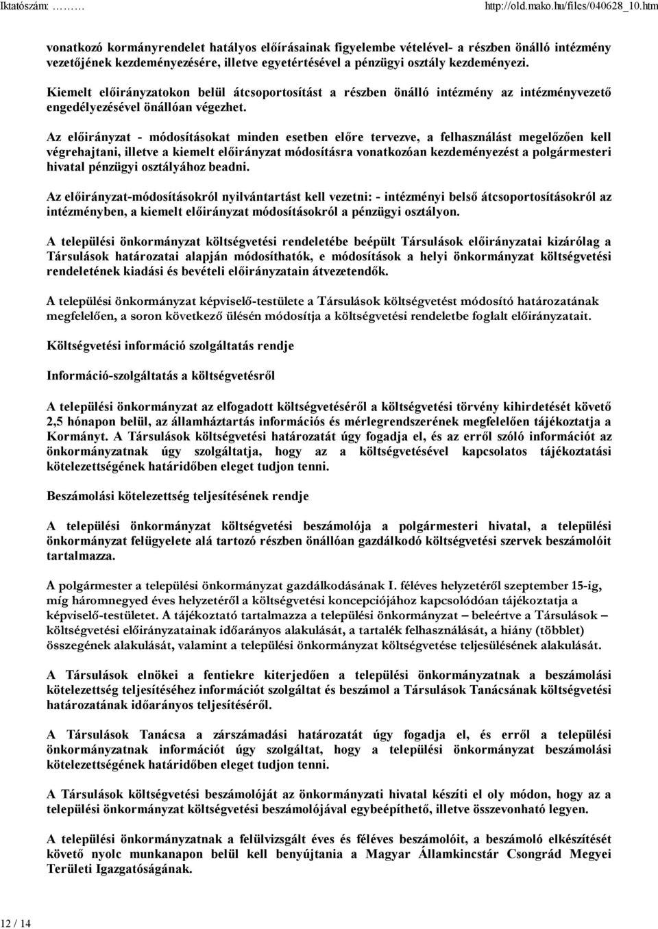 Az előirányzat - módosításokat minden esetben előre tervezve, a felhasználást megelőzően kell végrehajtani, illetve a kiemelt előirányzat módosításra vonatkozóan kezdeményezést a polgármesteri