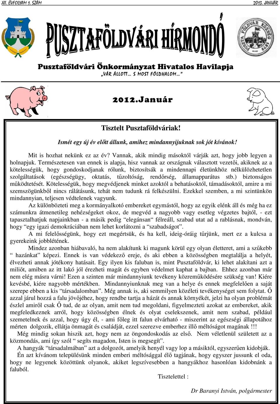 Természetesen van ennek is alapja, hisz vannak az országnak választott vezetői, akiknek az a kötelességük, hogy gondoskodjanak rólunk, biztosítsák a mindennapi életünkhöz nélkülözhetetlen