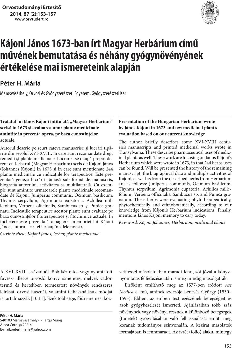 prezenta opera, pe baza cunoştinţelor actuale. Autorul descrie pe scurt câteva manuscrise şi lucrări tipărite din secolul XVI-XVIII. în care sunt recomandate drept remedii şi plante medicinale.