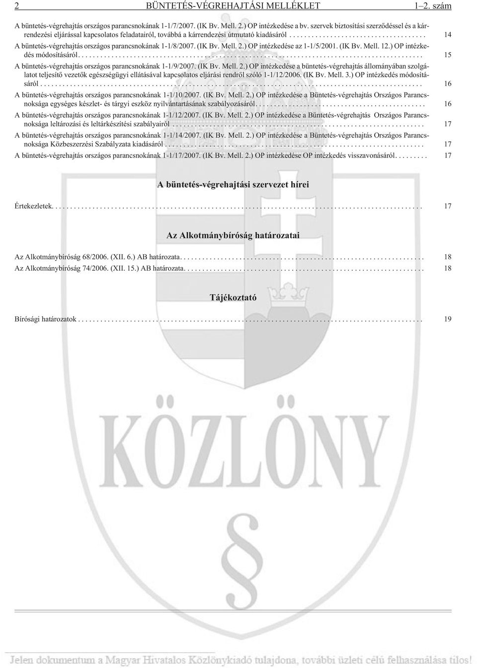 ) OP intézkedés módosításáról... 15 1-1/9/2007. (IK Bv. Mell. 2.