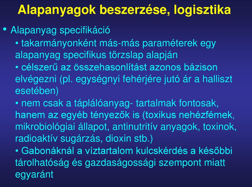 egységnyi fehérjére jutó ár a halliszt esetében) nem csak a táplálóanyag- tartalmak fontosak, hanem az egyéb tényezők is (toxikus