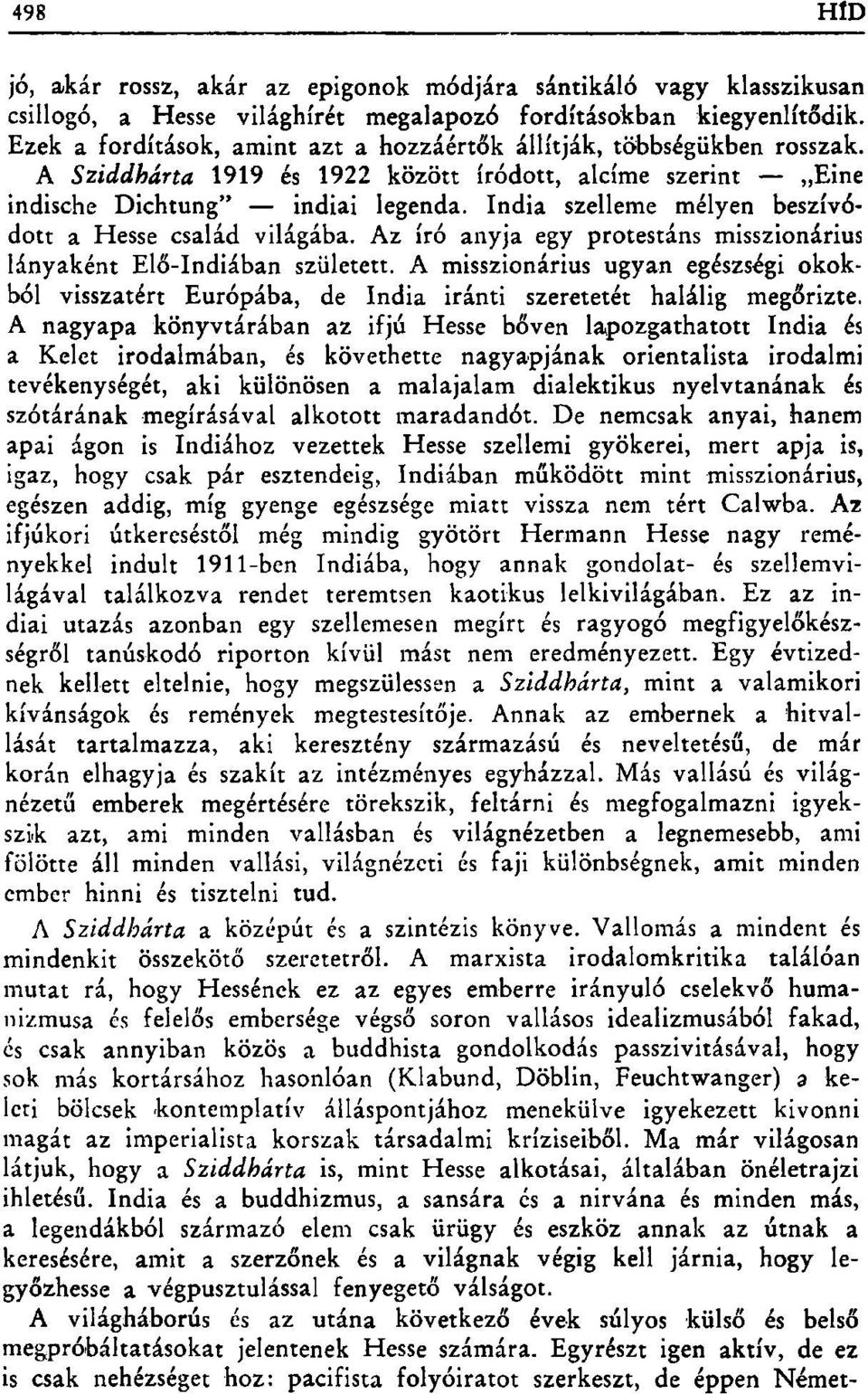 India szelleme mélyen beszívódott a Hesse család világába. Az író anyja egy protestáns misszionárius lányaként Elő-Indiában született.