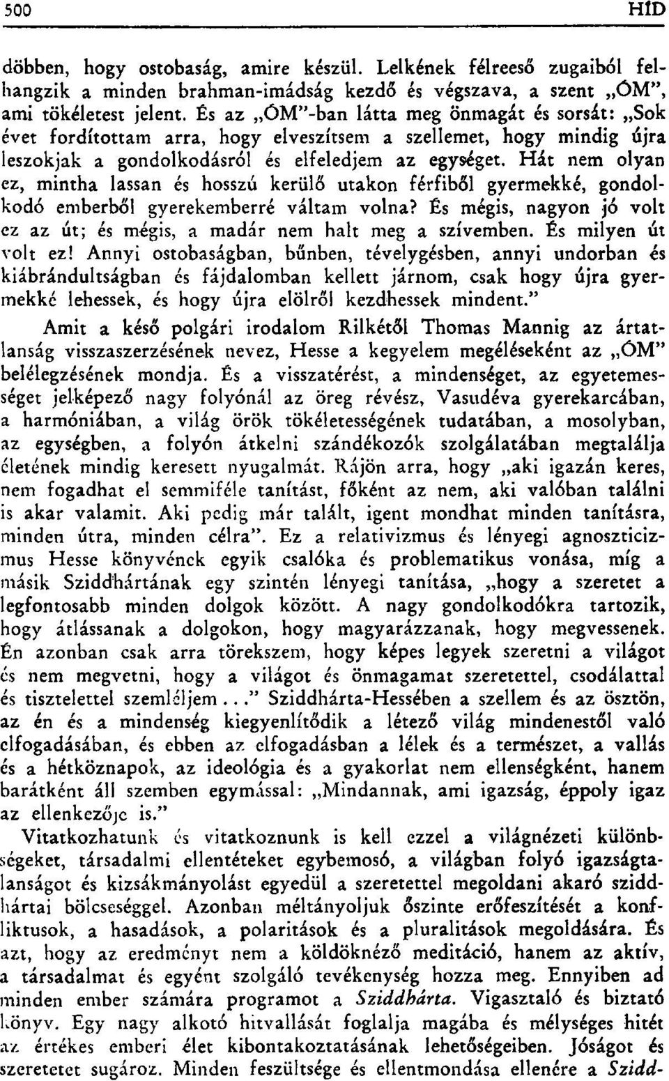 Hát nem olyan ez, mintha lassan és hosszú kerülő utakon férfiből gyermekké, gondolkodó emberből gyerekemberré váltam volna?