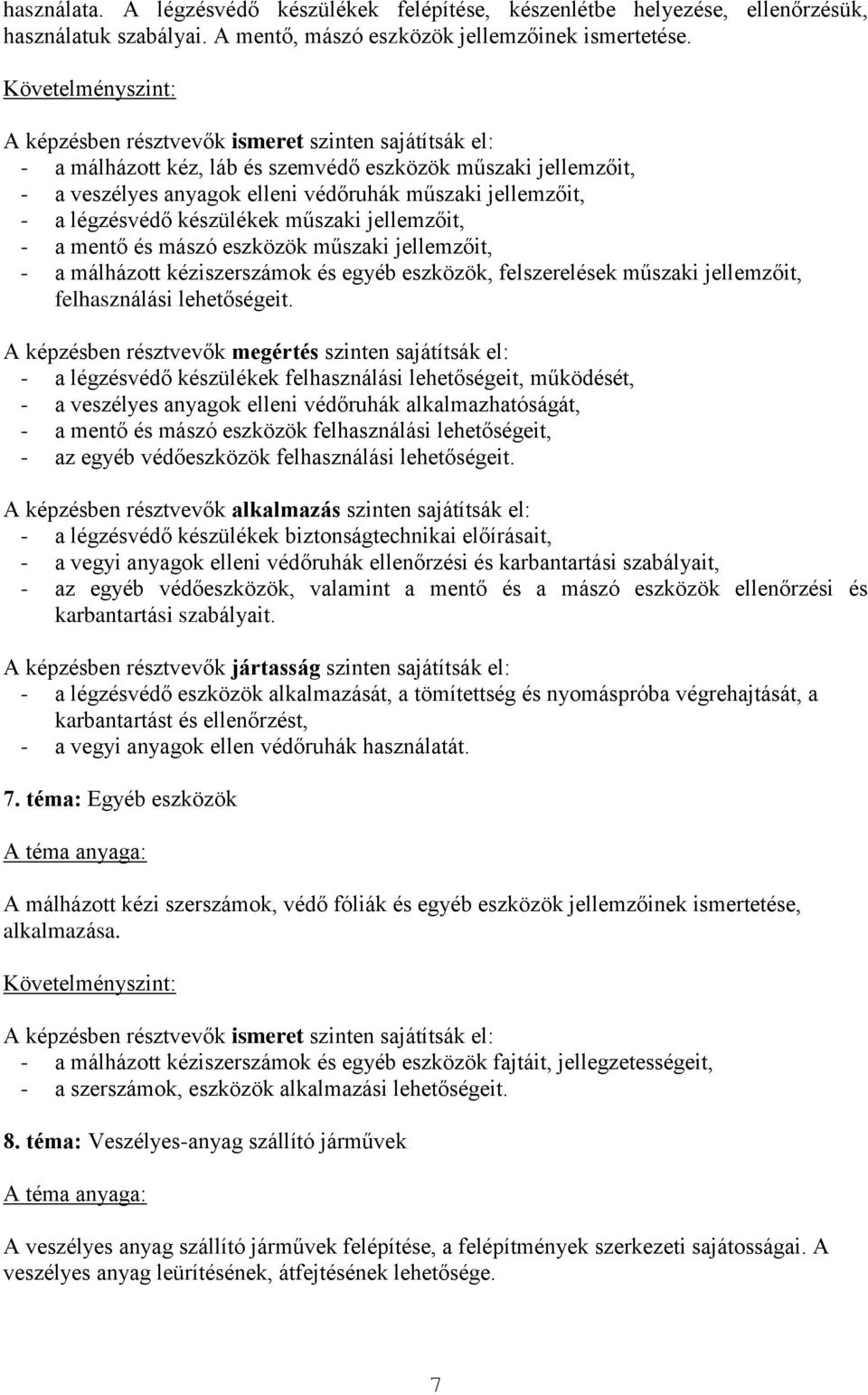 műszaki jellemzőit, - a málházott kéziszerszámok és egyéb eszközök, felszerelések műszaki jellemzőit, felhasználási lehetőségeit.