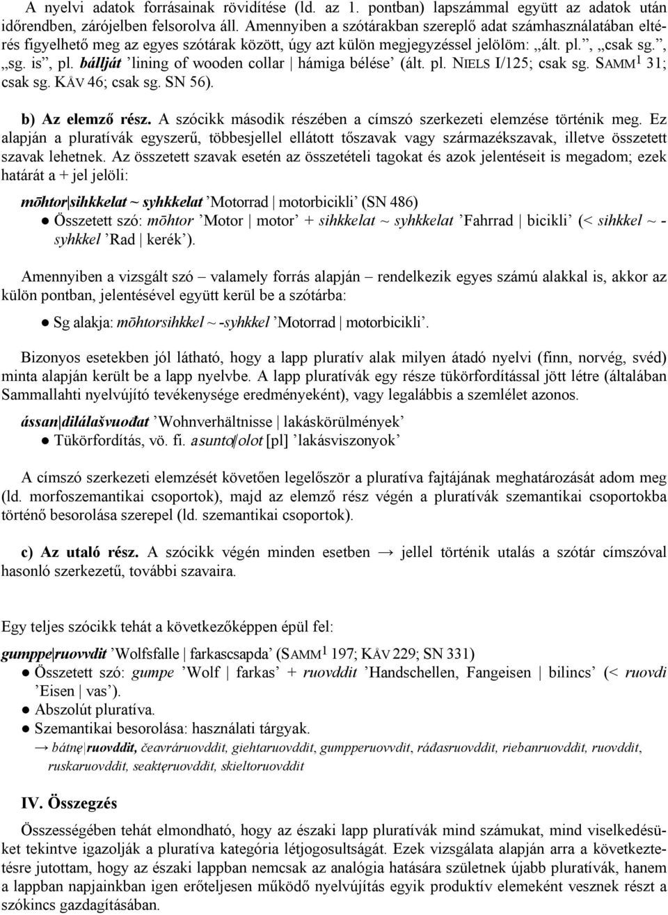 bállját lining of wooden collar hámiga bélése (ált. pl. NIELS I/125; csak sg. SAMM 1 31; csak sg. KÅV 46; csak sg. SN 56). b) Az elemző rész.