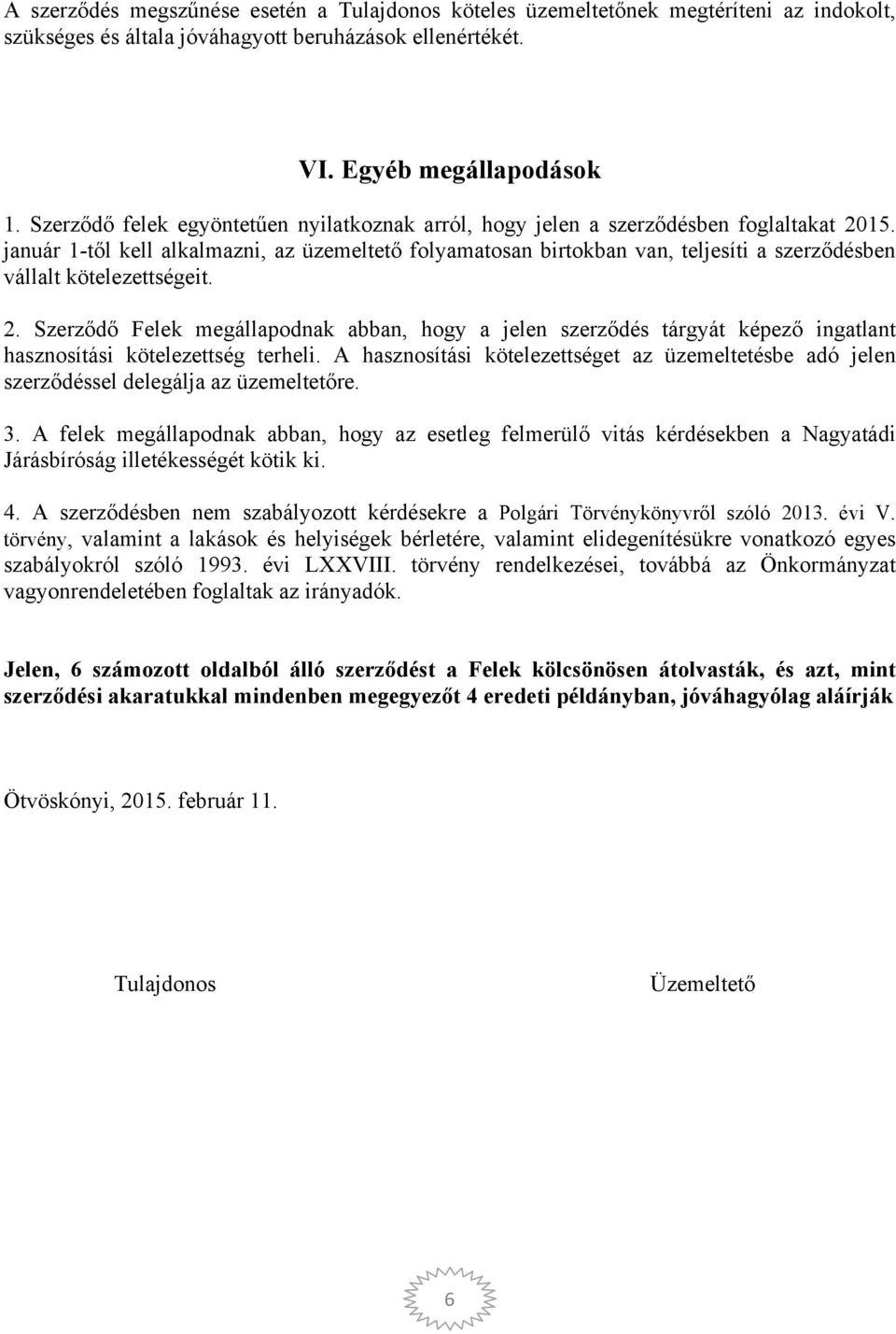 január 1-től kell alkalmazni, az üzemeltető folyamatosan birtokban van, teljesíti a szerződésben vállalt kötelezettségeit. 2.