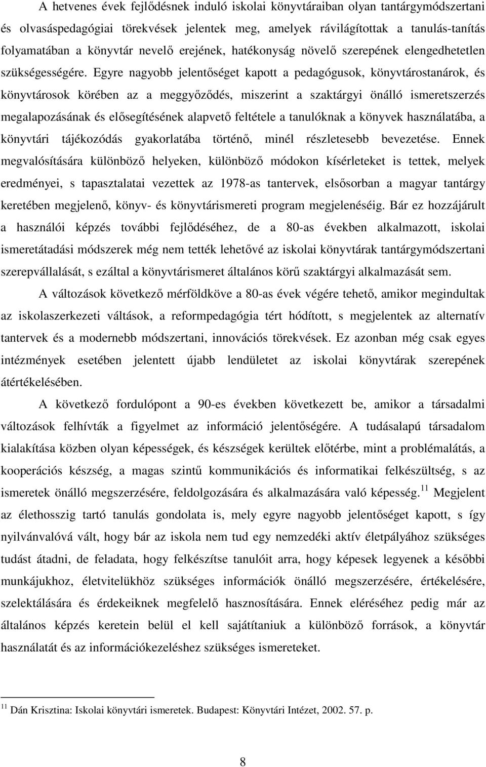 Egyre nagyobb jelentıséget kapott a pedagógusok, könyvtárostanárok, és könyvtárosok körében az a meggyızıdés, miszerint a szaktárgyi önálló ismeretszerzés megalapozásának és elısegítésének alapvetı