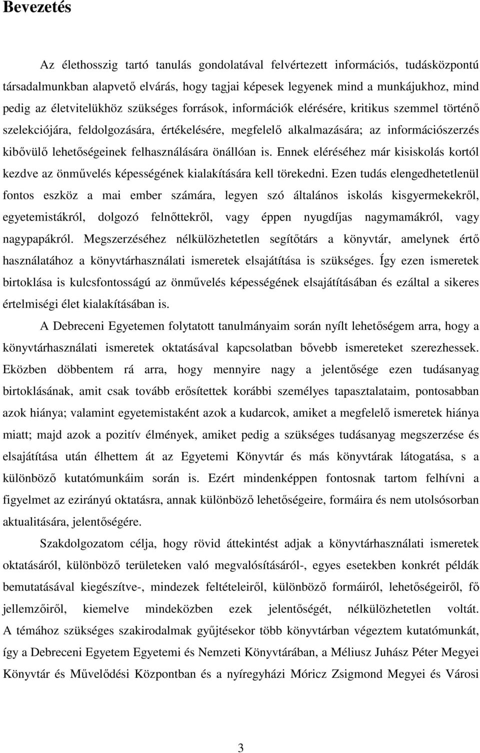 felhasználására önállóan is. Ennek eléréséhez már kisiskolás kortól kezdve az önmővelés képességének kialakítására kell törekedni.