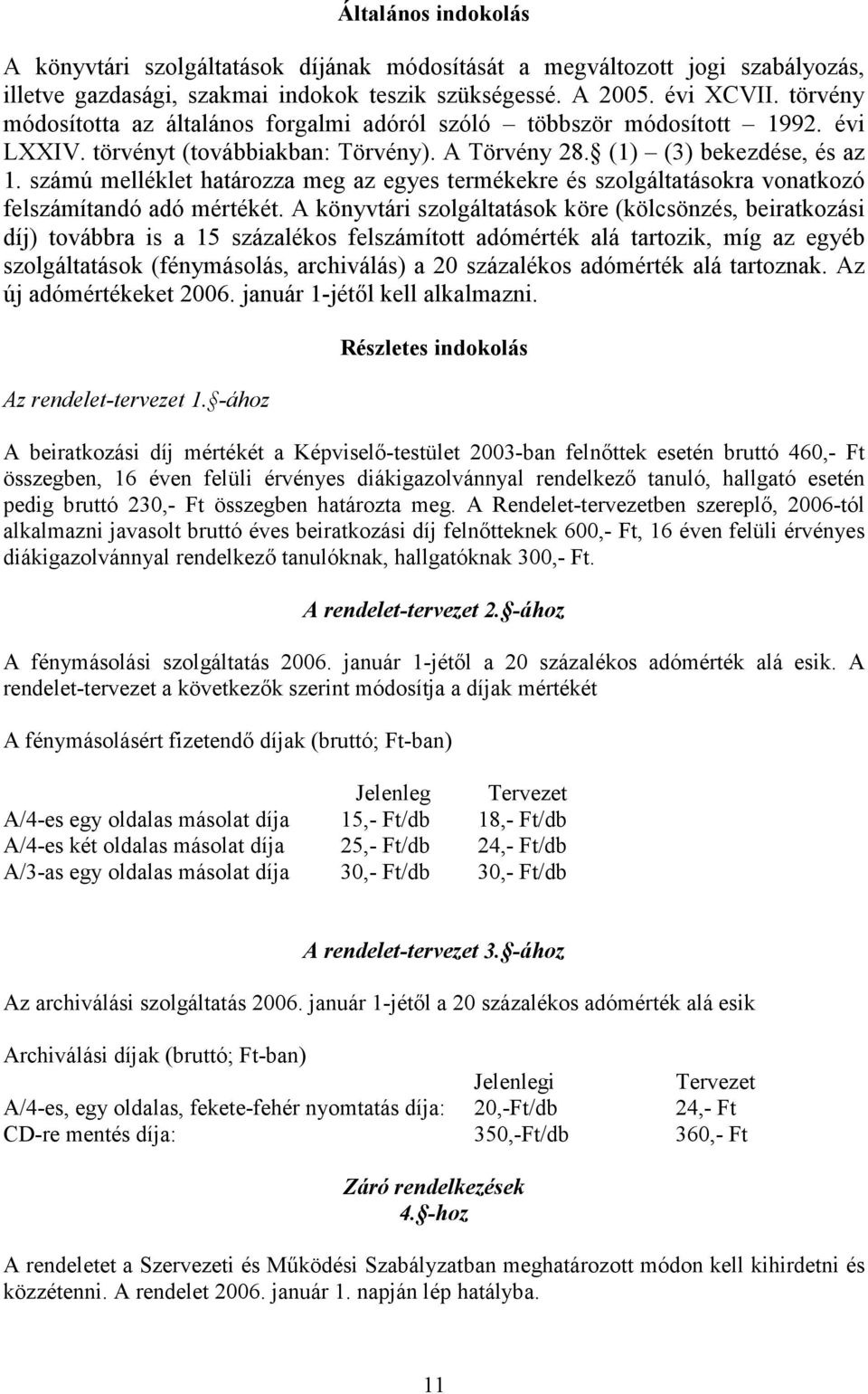 számú melléklet határozza meg az egyes termékekre és szolgáltatásokra vonatkozó felszámítandó adó mértékét.