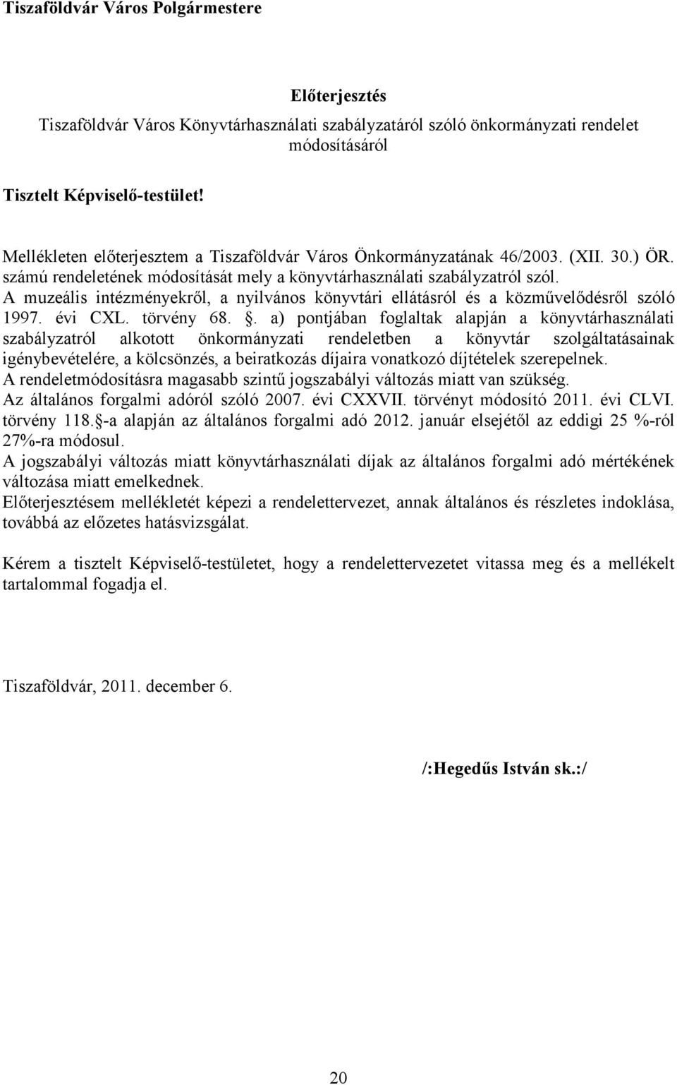 A muzeális intézményekről, a nyilvános könyvtári ellátásról és a közművelődésről szóló 1997. évi CXL. törvény 68.