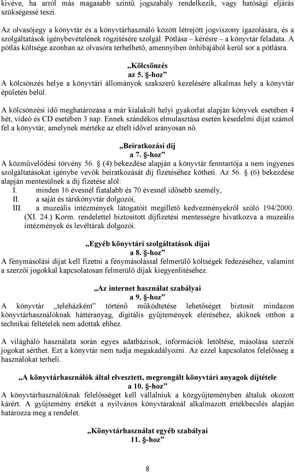 A pótlás költsége azonban az olvasóra terhelhető, amennyiben önhibájából kerül sor a pótlásra. Kölcsönzés az 5.