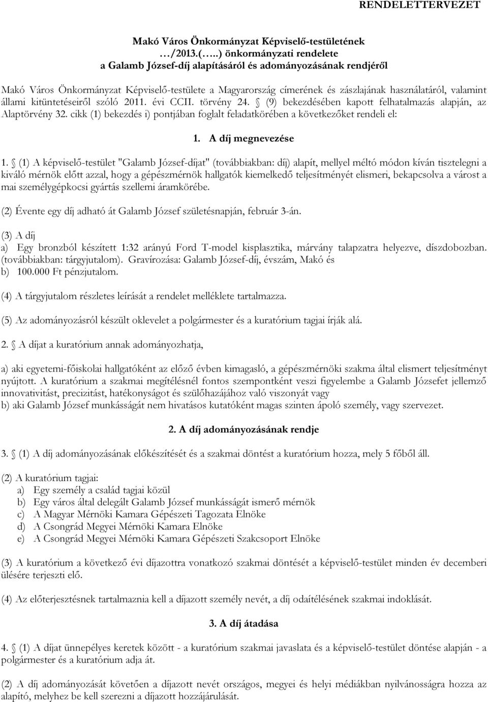 állami kitüntetéseiről szóló 2011. évi CCII. törvény 24. (9) bekezdésében kapott felhatalmazás alapján, az Alaptörvény 32.