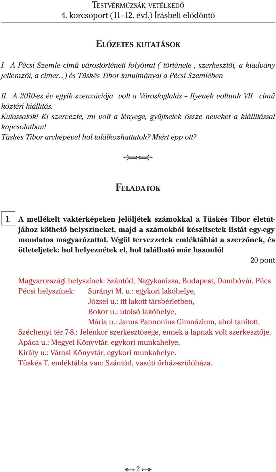 Tüskés Tibor arcképével hol találkozhattatok? Miért épp ott? ii Fe l a d a t o k 1.