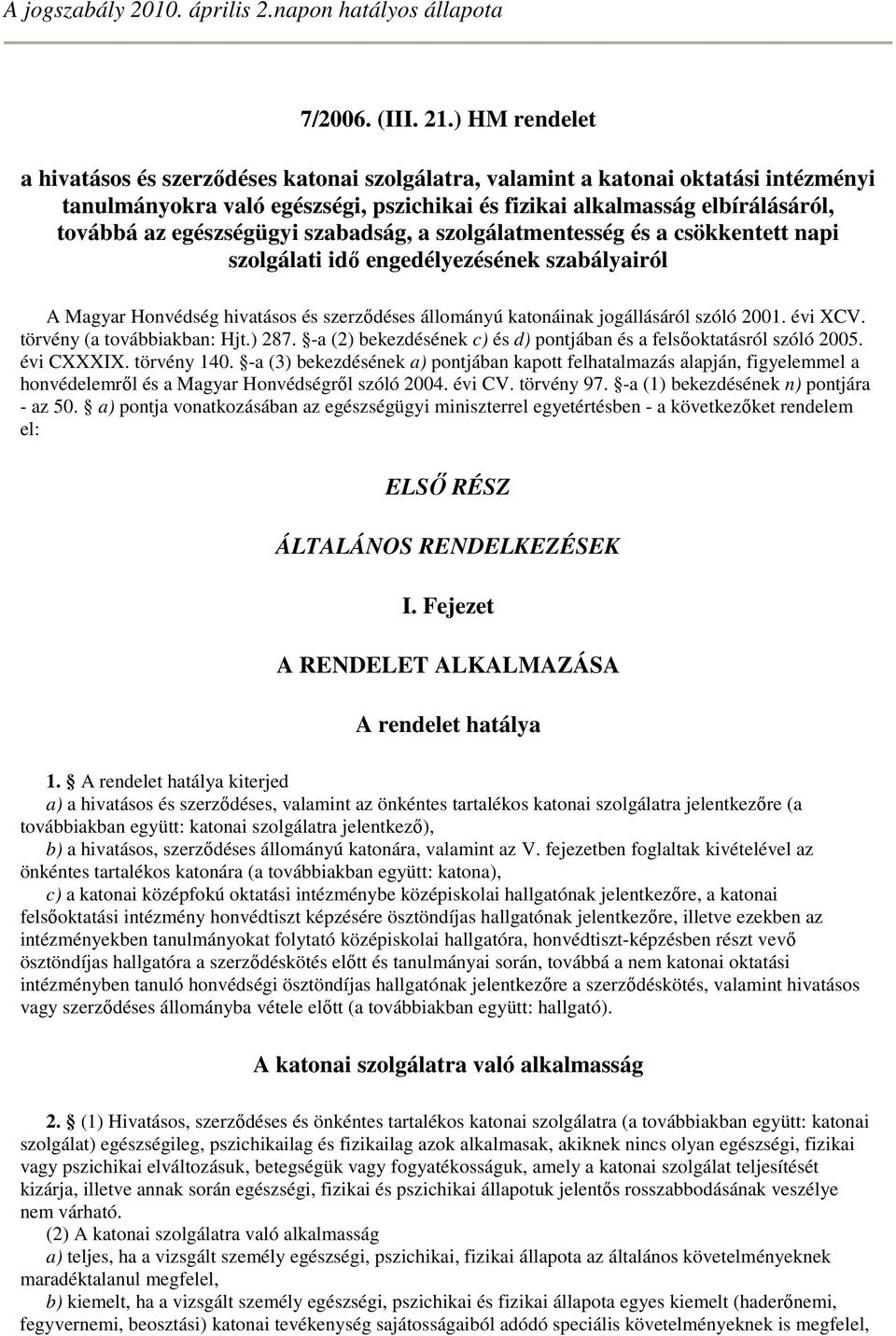 egészségügyi szabadság, a szolgálatmentesség és a csökkentett napi szolgálati idı engedélyezésének szabályairól A Magyar Honvédség hivatásos és szerzıdéses állományú katonáinak jogállásáról szóló 200