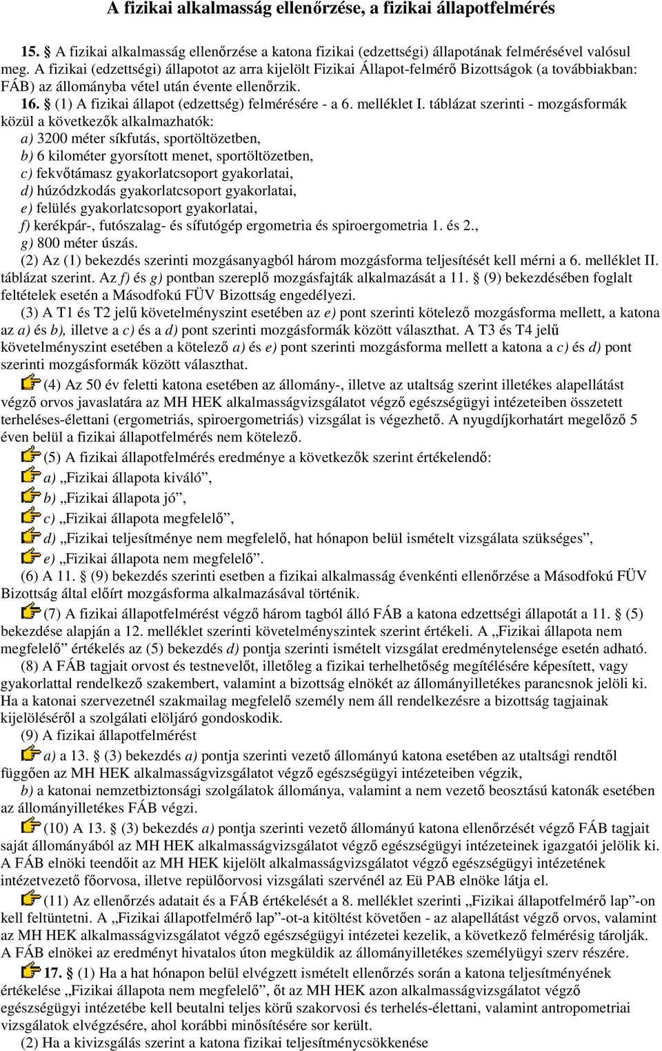 (1) A fizikai állapot (edzettség) felmérésére - a 6. melléklet I.