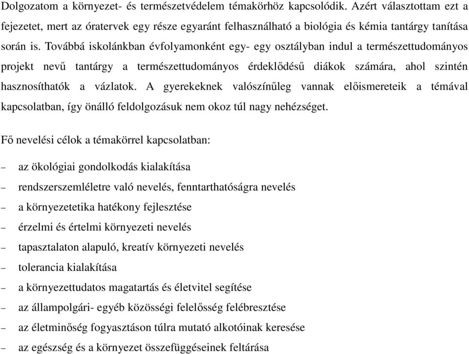 Továbbá iskolánkban évfolyamonként egy- egy osztályban indul a természettudományos projekt nevő tantárgy a természettudományos érdeklıdéső diákok számára, ahol szintén hasznosíthatók a vázlatok.