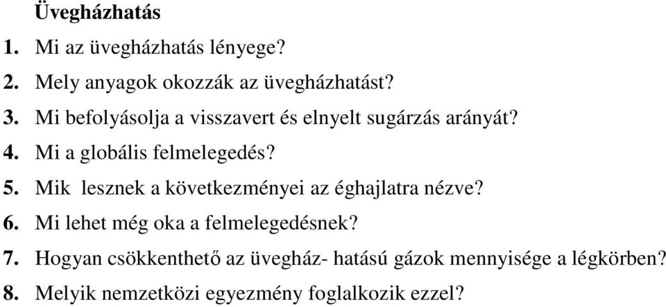 Mik lesznek a következményei az éghajlatra nézve? 6. Mi lehet még oka a felmelegedésnek? 7.