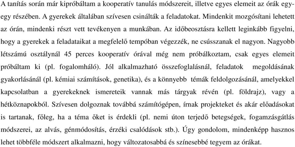 Az idıbeosztásra kellett leginkább figyelni, hogy a gyerekek a feladataikat a megfelelı tempóban végezzék, ne csússzanak el nagyon.