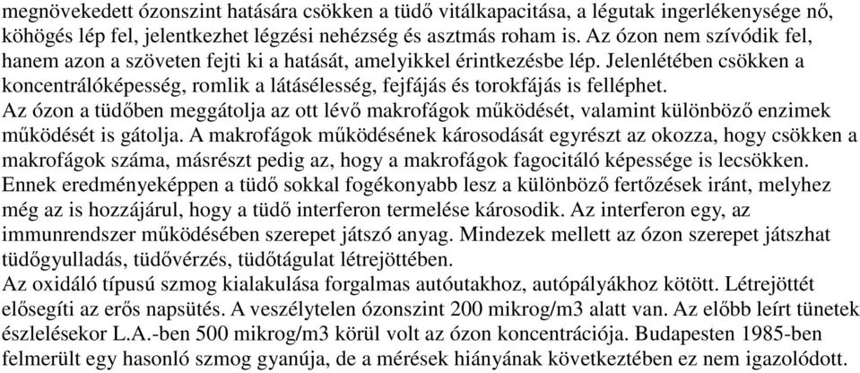 Az ózon a tüdıben meggátolja az ott lévı makrofágok mőködését, valamint különbözı enzimek mőködését is gátolja.