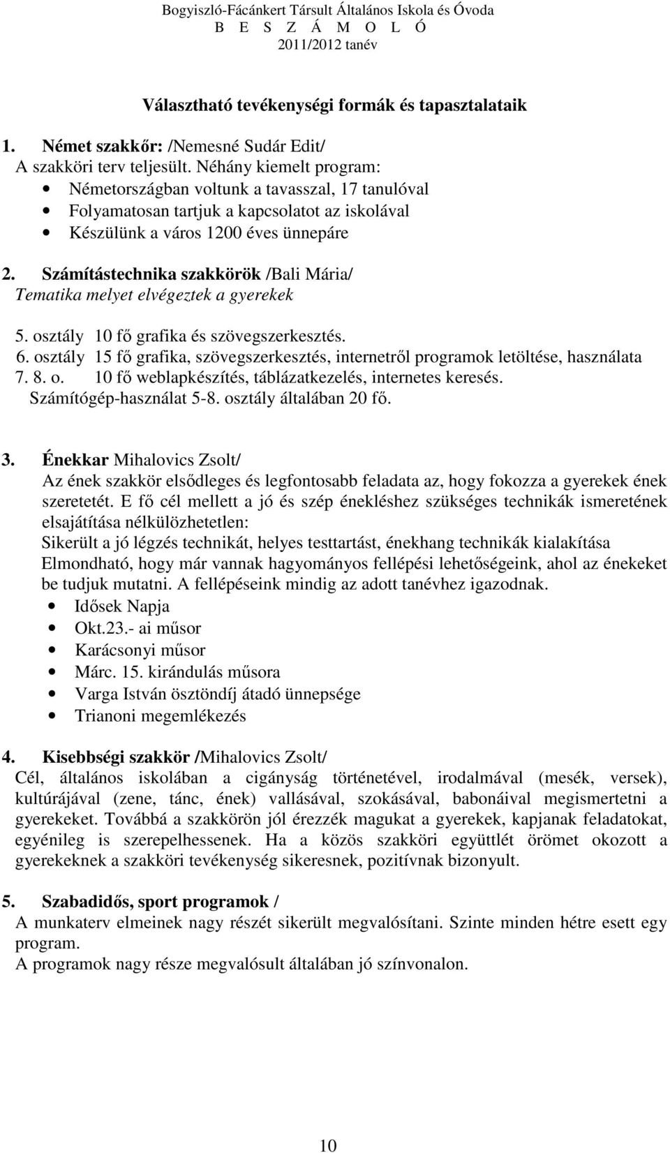 Számítástechnika szakkörök /Bali Mária/ Tematika melyet elvégeztek a gyerekek 5. osztály 10 fő grafika és szövegszerkesztés. 6.