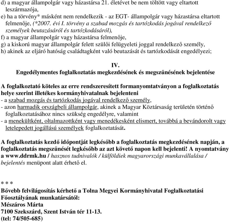 törvény a szabad mozgás és tartózkodás jogával rendelkező személyek beutazásáról és tartózkodásáról), f) a magyar állampolgár vagy házastársa felmenője, g) a kiskorú magyar állampolgár felett szülői