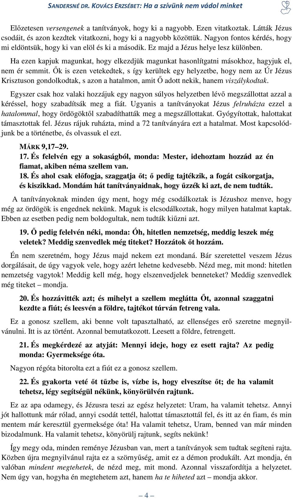 Ha ezen kapjuk magunkat, hogy elkezdjük magunkat hasonlítgatni másokhoz, hagyjuk el, nem ér semmit.