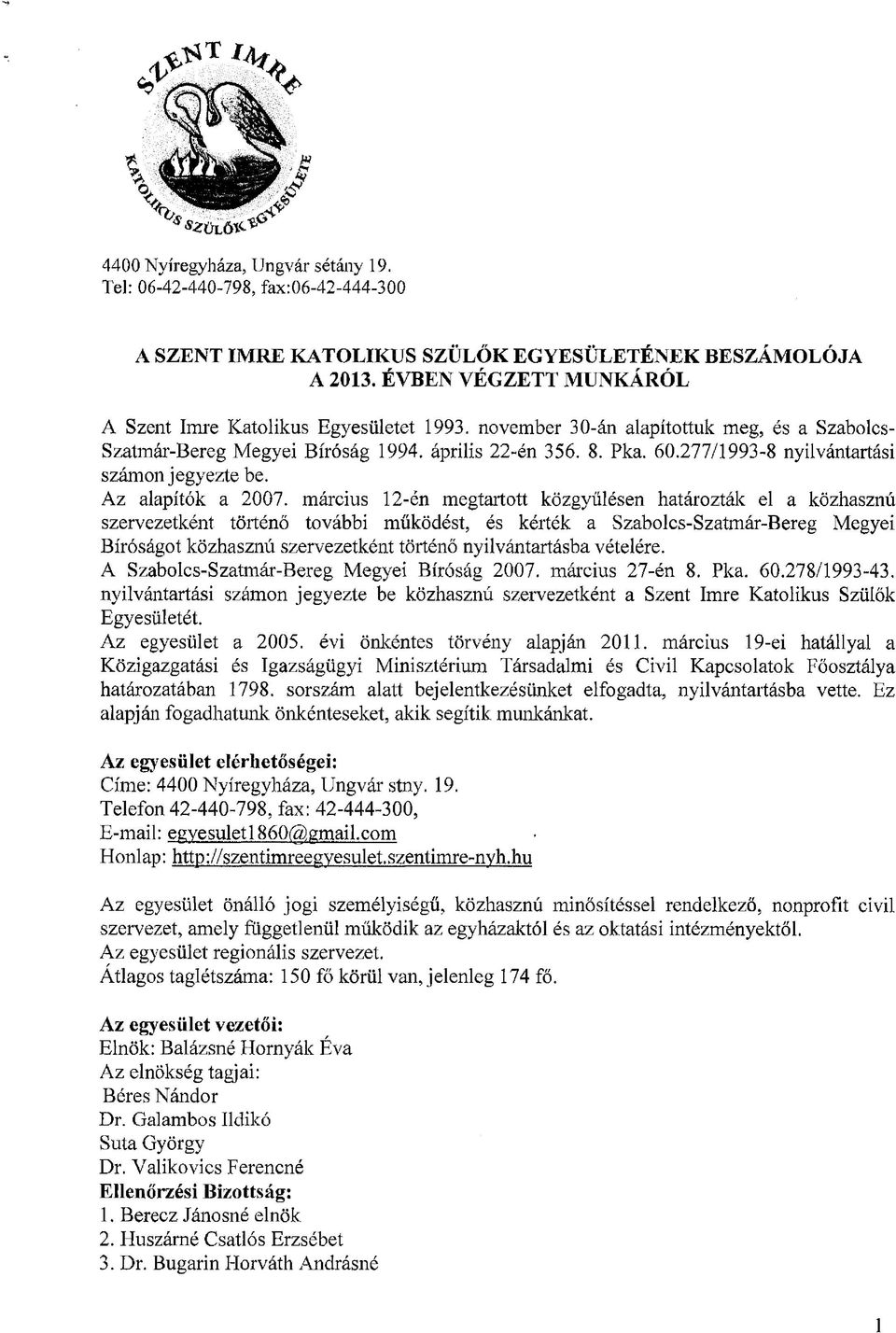 277/1993-8 nyilvántartási számon jegyezte be. Az alapítók a 2007.