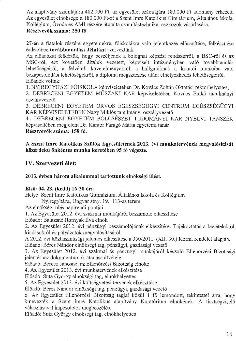 27-én a fiatalok részére egyetemekre, főiskolákra való jelentkezés elősegítése, felkészítése érdekében továbbtanulási délutánt szerveztünk.