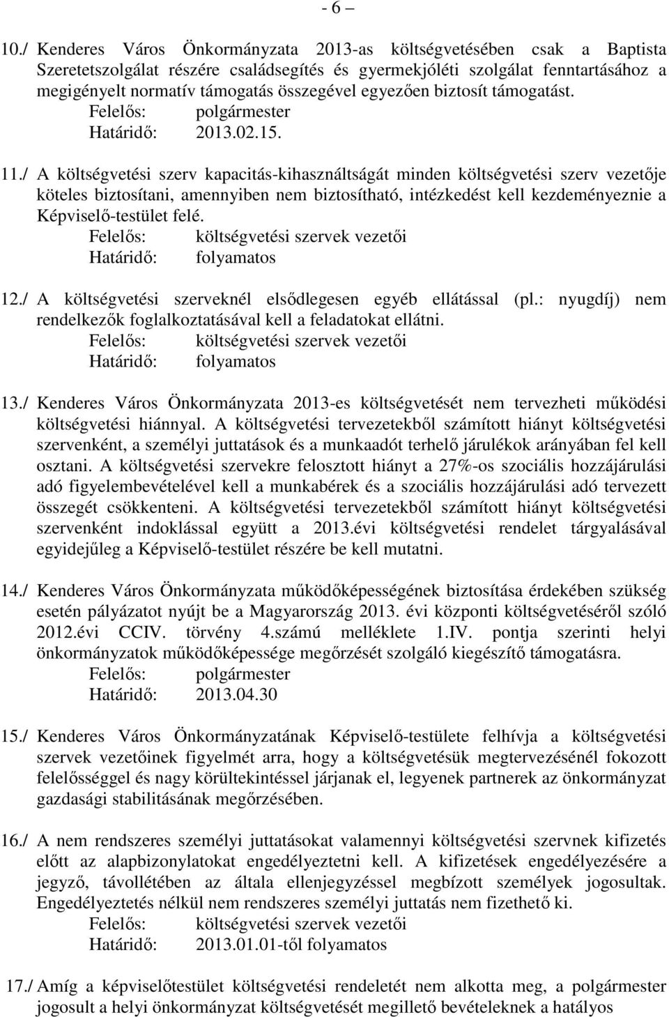 egyezıen biztosít támogatást. Felelıs: polgármester Határidı: 2013.02.15. 11.