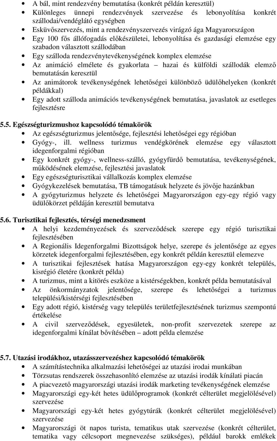 komplex elemzése Az animáció elmélete és gyakorlata hazai és külföldi szállodák elemző bemutatásán keresztül Az animátorok tevékenységének lehetőségei különböző üdülőhelyeken (konkrét példákkal) Egy