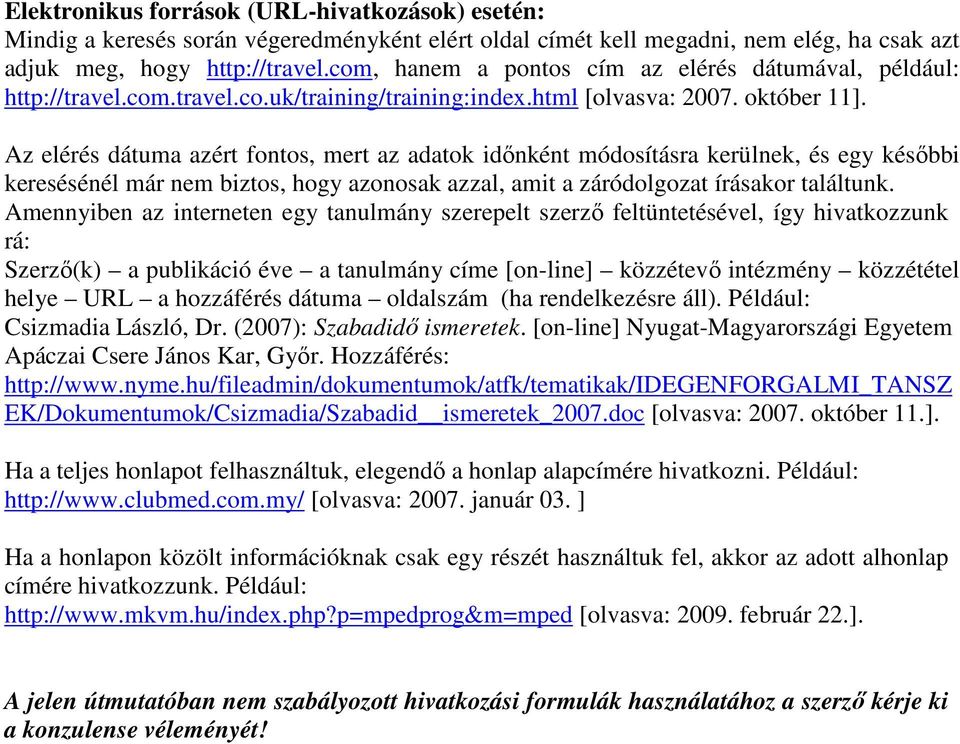 Az elérés dátuma azért fontos, mert az adatok időnként módosításra kerülnek, és egy későbbi keresésénél már nem biztos, hogy azonosak azzal, amit a záródolgozat írásakor találtunk.